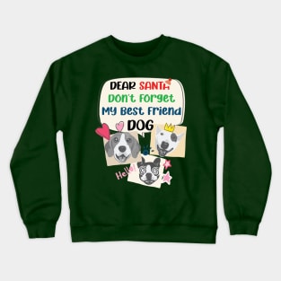 Merry Christmas Santa Dont Forget My Best Friend Dog | Dear Santa Crewneck Sweatshirt